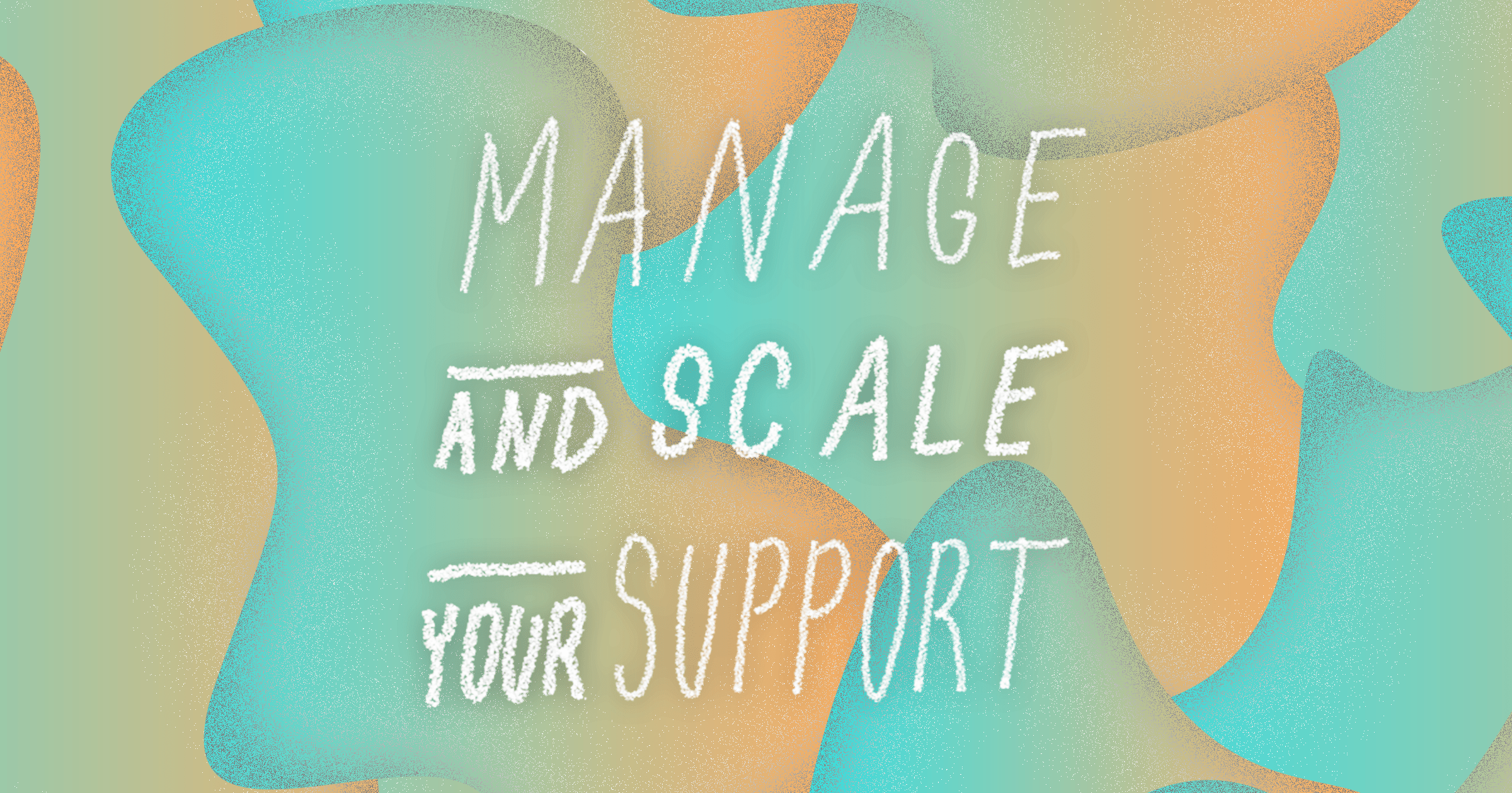 Cover image of Manage and Scale Your Support